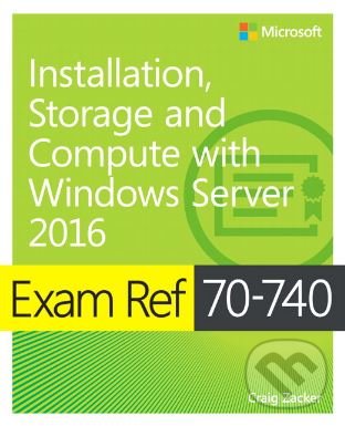 Levně Exam Ref 70-740 (Installation, Storage and Compute with Windows Server 2016) - kniha z kategorie Počítače a internet