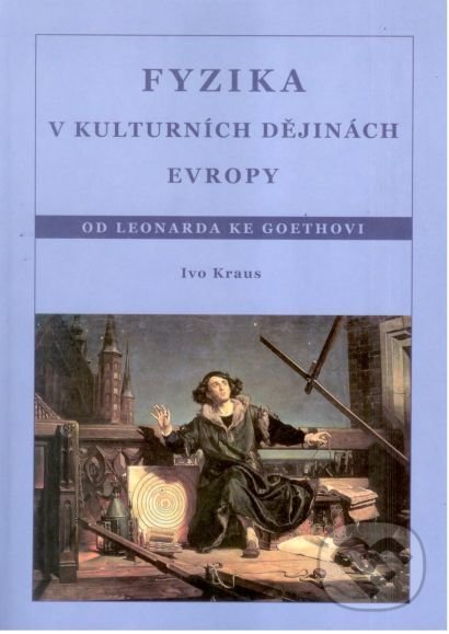 Levně Fyzika v kulturních dějinách Evropy (2. díl - Od Leonarda ke Goethovi) - kniha z kategorie Fyzika