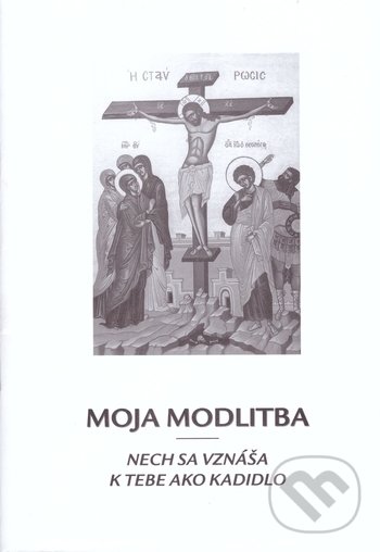 Levně Moja modlitba (nech sa vznáša k tebe ako kadidlo,) - kniha z kategorie Duchovný život