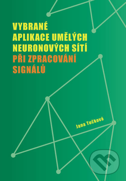 Kniha: Vybrané aplikace umělých neuronových sítí (Jana Tučková). CVUT Praha, 2009