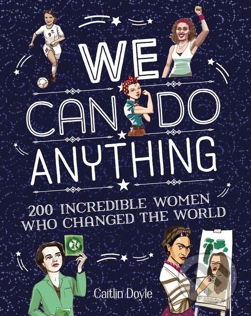 Levně We Can Do Anything (200 Incredible Women Who Changed the World) - kniha z kategorie Životopisy