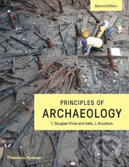 Principles of Archaeology - T. Douglas Price, Kelly J. Knudson, Thames & Hudson, 2018