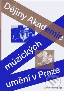Levně Dějiny Akademie múzických umění v Praze - Martin Franc - kniha z kategorie História
