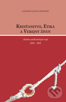 Levně Kresťanstvo, etika a verejný život - Ľubomír Martin Ondrášek - kniha z kategorie Eseje, úvahy a glosy