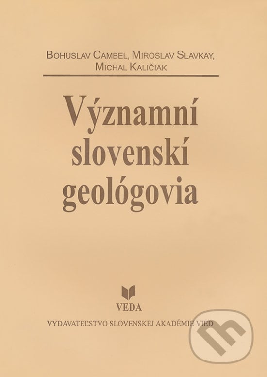 Významní slovenskí geológovia - Bohuslav Cambel, Miroslav Slavkay, Michal Kalinčiak, VEDA, 2000