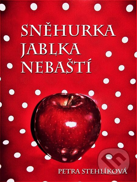 Sněhurka jablka nebaští - Petra Stehlíková, E-knihy jedou