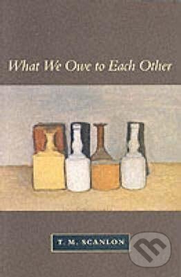 Levně What We Owe to Each Other - M. T. Scanlon