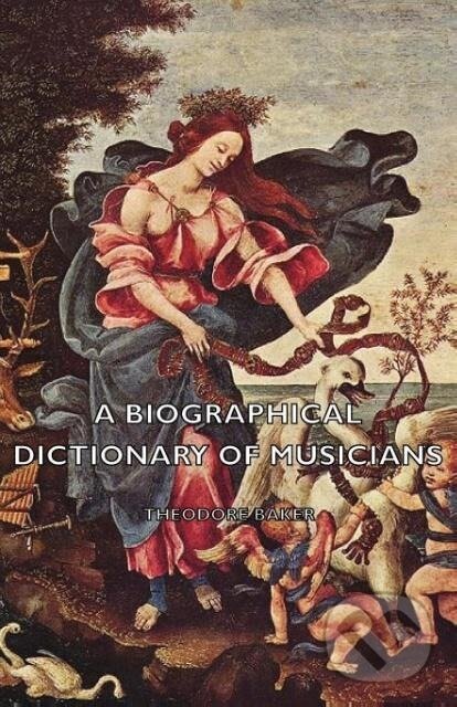 Kniha: A Biographical Dictionary of Musicians (Theodore Baker). Baker Books, 2007