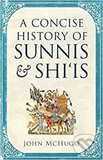 Levně A Concise History of Sunnis and Shi`is - John Mchugo