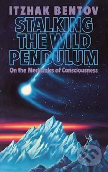 Kniha: Stalking the Wild Pendulum (Jicchak Bentov). , 1998