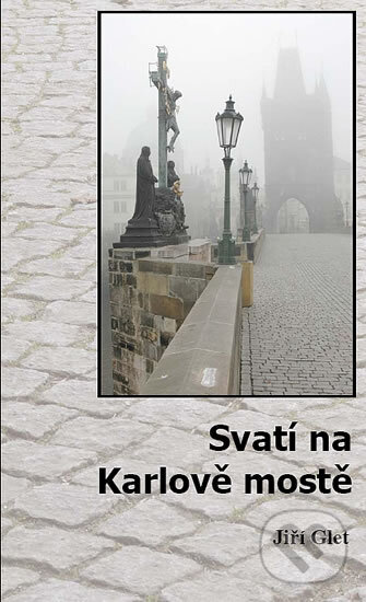 Kniha: Svatí na Karlově mostě (Jiří Glet). Věra Nosková, 2012
