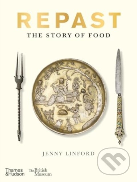 Levně Repast (British Museum) (The Story of Food) - Jenny Linford - kniha z kategorie Podľa potraviny