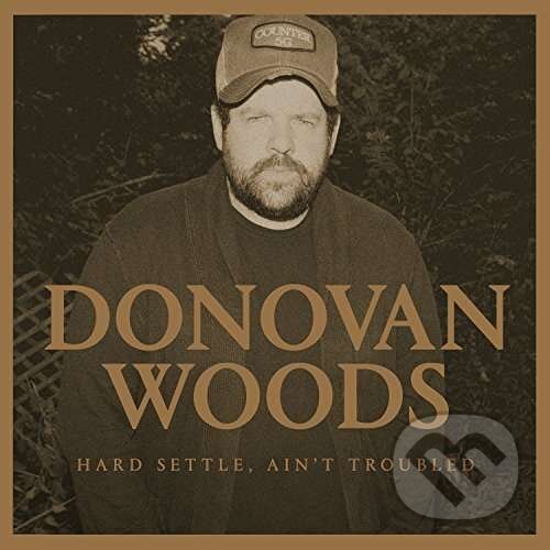 Levně Donovan Woods: Hard Settle, Ain't Troubled - Donovan Woods