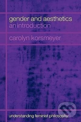 Kniha: Gender and Aesthetics (Carolyn Korsmeyer). Routledge, 2004