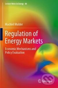 Kniha: Regulation of Energy Markets (Machiel Mulder). Springer International Publishing, 2021