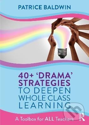 Levně 40+ ´Drama´ Strategies to Deepen Whole Class Learning