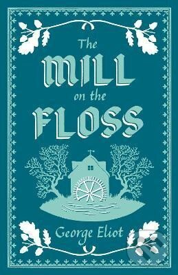 Kniha: The Mill on the Floss: Annotated Edition (Alma Classics Evergreens) (George Eliot)