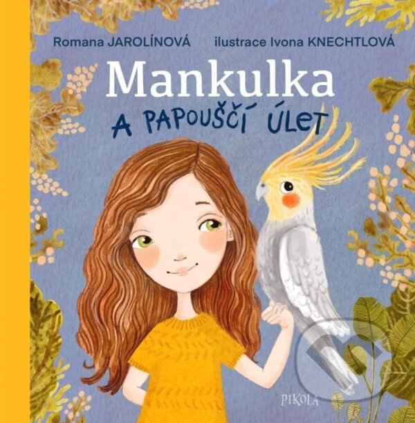 Levně Mankulka a papouščí úlet - Romana Jarolínová, Ivona Knechtlová (ilustrátor) - kniha z kategorie Rozprávky