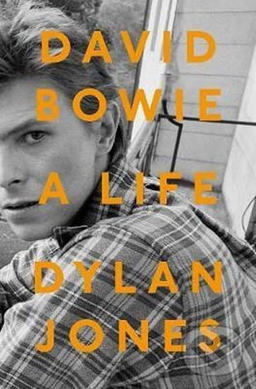 Kniha: David Bowie A Life (Dylan Jones). Random House, 2017