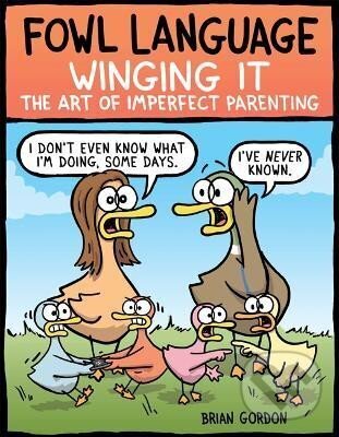 Levně Fowl Language: Winging It: The Art of Imperfect Parenting