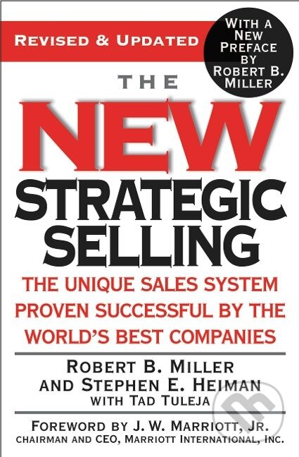 Kniha: The New Strategic Selling (Robert B Miller). Grand Central Publishing, 2005