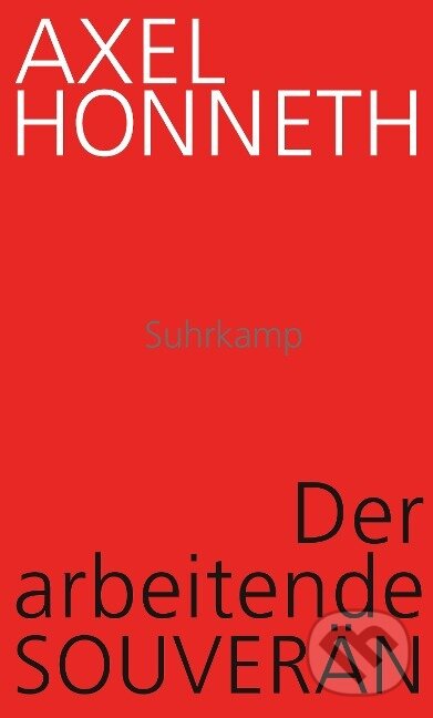 Kniha: Der arbeitende Souverän (Axel Honneth). Suhrkamp, 2023