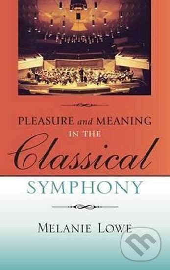 Kniha: Pleasure and Meaning in the Classical Symphony (Diane Melanie Lowe). Folio, 2007