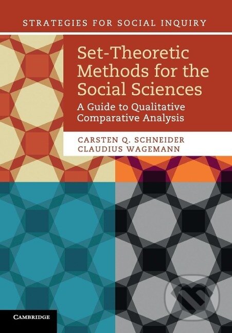 Kniha: Set-Theoretic Methods for the Social Sciences (Carsten Q. Schneider). Cambridge University Press, 2012