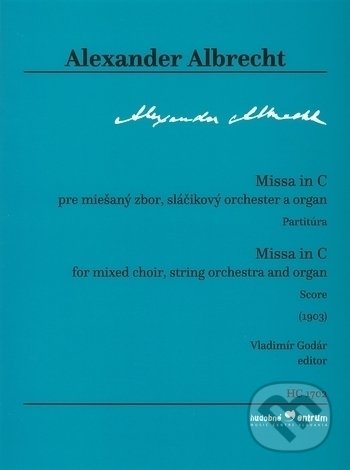 Missa in C pre miešaný zbor, sláčikový orchester a organ (Partitúra) - Alexander Albrecht, Hudobné centrum, 2017