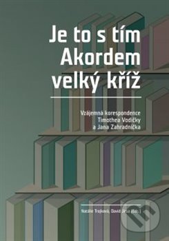 Levně Je to s tím Akordem velký kříž (Vzájemná korespondence Timothea Vodičky a Jana Zahradníčka) - kniha z kategorie Životopisy
