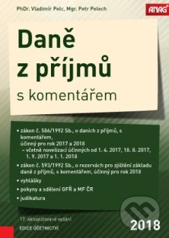 Daně z příjmů s komentářem 2018 - Petr Pelech, Vladimir Pelc, ANAG, 2018