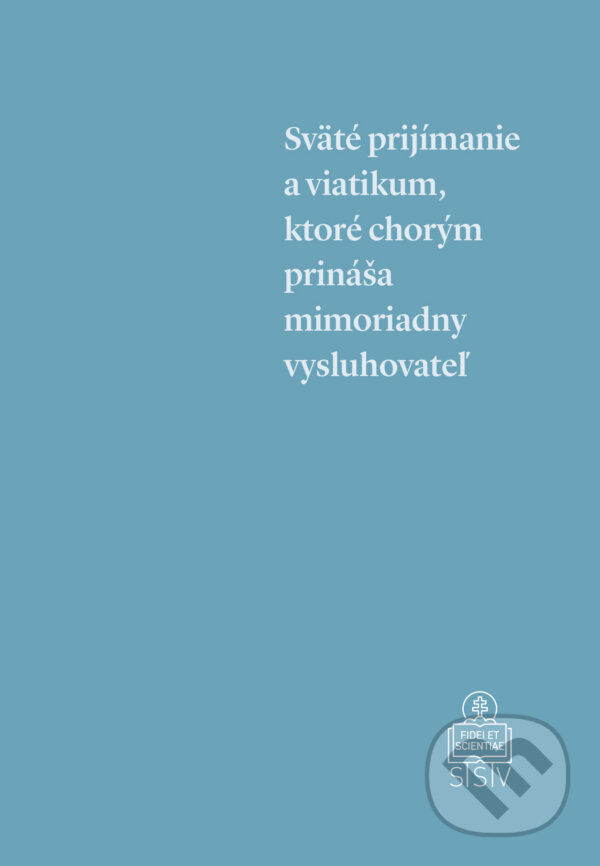 Levně Sväté prijímanie a viatikum, ktoré chorým prináša mimoriadny vysluhovateľ - kniha z kategorie Teológia