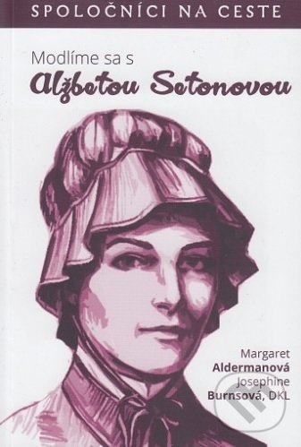 Levně Modlíme sa s Alžbetou Setonovou - Margaret Alderman, Josephine Burns - kniha z kategorie Duchovný život