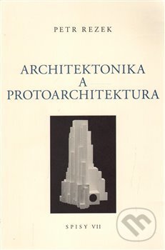 Kniha: Architektonika a protoarchitektura (Petr Rezek). Galerie Ztichlá klika, 2018