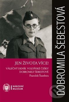 Jen života více! - Válečný deník volyňské Češky Dobromily Šebestové koupíte na Martinus.cz