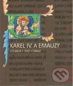 Levně Karel IV. a Emauzy (Liturgie obraz text) - Kateřina Kubínová - kniha z kategorie Beletria