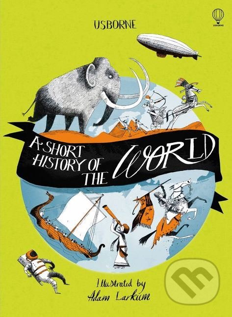 A Short History of the World - Ruth Brocklehurst, Henry Brook, Adam Larkum (ilustrácie), Usborne, 2018