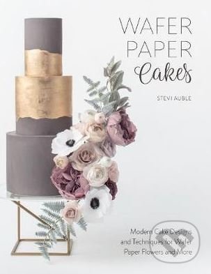 Levně Wafer Paper Cakes - Stevi Auble - kniha z kategorie Kuchárky
