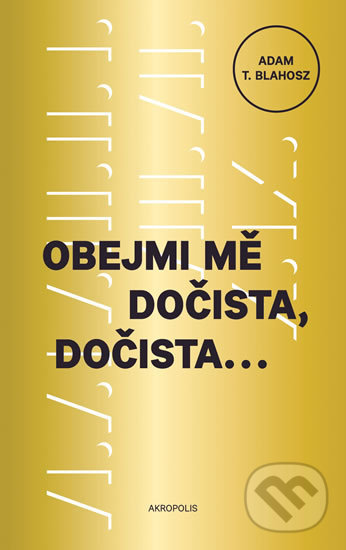 Levně Obejmi mě dočista, dočista - Adam T. Blahosz - kniha z kategorie Sci-fi a fantasy