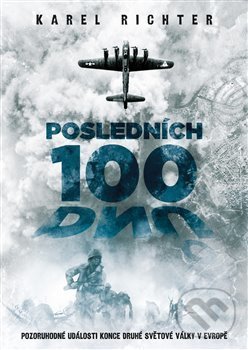 Levně Posledních 100 dnů - Karel Richter - kniha z kategorie 20. storočia
