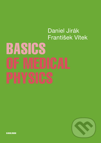 Levně Basics of Medical Physics - Daniel Jirák - kniha z kategorie Prírodné vedy a technika