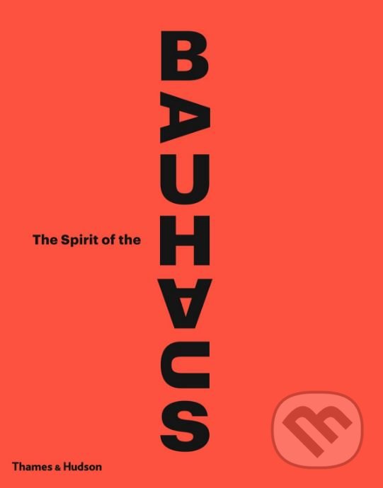 Levně The Spirit of the Bauhaus - Nicholas Fox Weber, Olivier Gabet a kol. - kniha z kategorie Architektúra