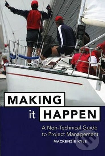 Levně Making It Happen : A Non-Technical Guide to Project Management
