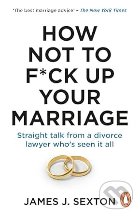 Levně How Not to F*ck Up Your Marriage (Straight talk from a divorce lawyer who’s seen it all) - kniha z kategorie Vzťahy a rodina