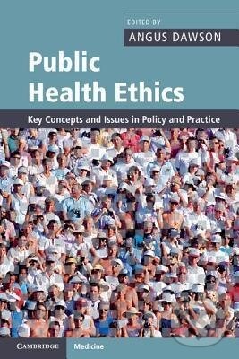 Kniha: Public Health Ethics (Angus Dawson). Cambridge University Press, 2015