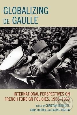 Kniha: Globalizing de Gaulle (Christian Nuenlist). Lexington Books, 2011