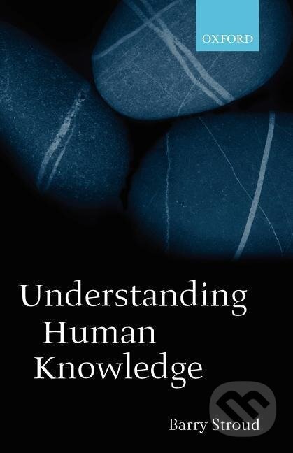 Kniha: Understanding Human Knowledge (Barry Stroud). OUP Oxford, 2002