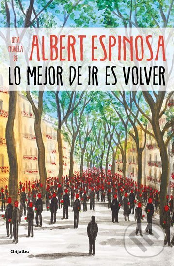 Kniha: Lo mejor de ir es volver (Albert Espinosa). Grijalbo, 2019
