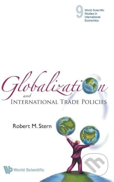 Kniha: GLOBALIZATION & INTL TRADING POLICIE(V19 (Robert M Stern). World Scientific, 2009