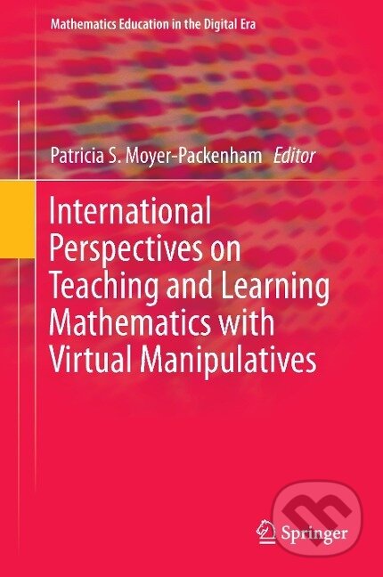 Kniha: International Perspectives on Teaching and Learning Mathematics with Virtual Manipulatives (Patricia S. Moyer-Packenham). Springer International Publishing, 2016